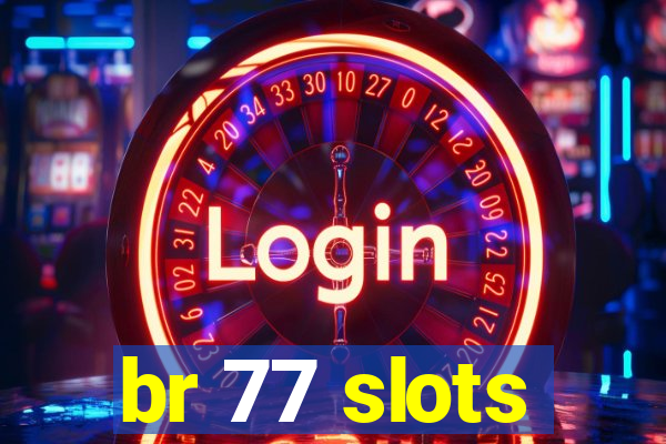 br 77 slots